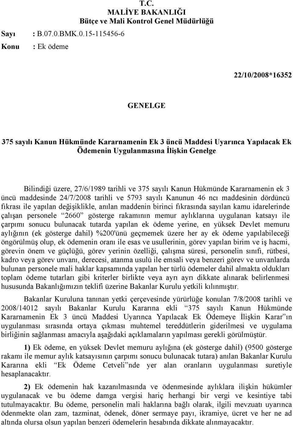 27/6/1989 tarihli ve 375 sayılı Kanun Hükmünde Kararnamenin ek 3 üncü maddesinde 24/7/2008 tarihli ve 5793 sayılı Kanunun 46 ncı maddesinin dördüncü fıkrası ile yapılan değişiklikle, anılan maddenin