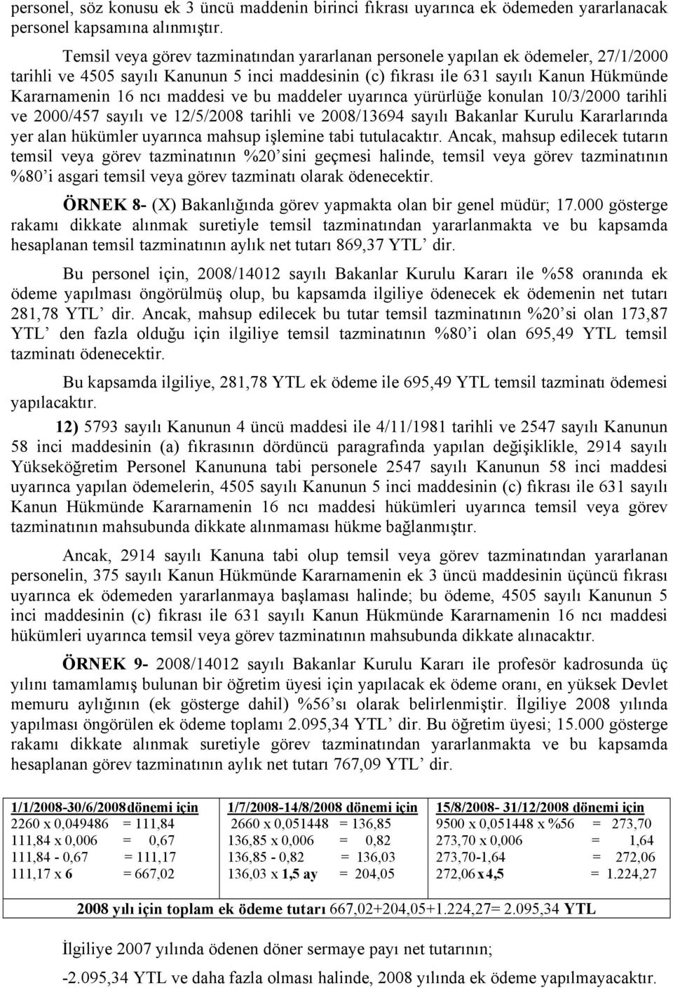 maddesi ve bu maddeler uyarınca yürürlüğe konulan 10/3/2000 tarihli ve 2000/457 sayılı ve 12/5/2008 tarihli ve 2008/13694 sayılı Bakanlar Kurulu Kararlarında yer alan hükümler uyarınca mahsup