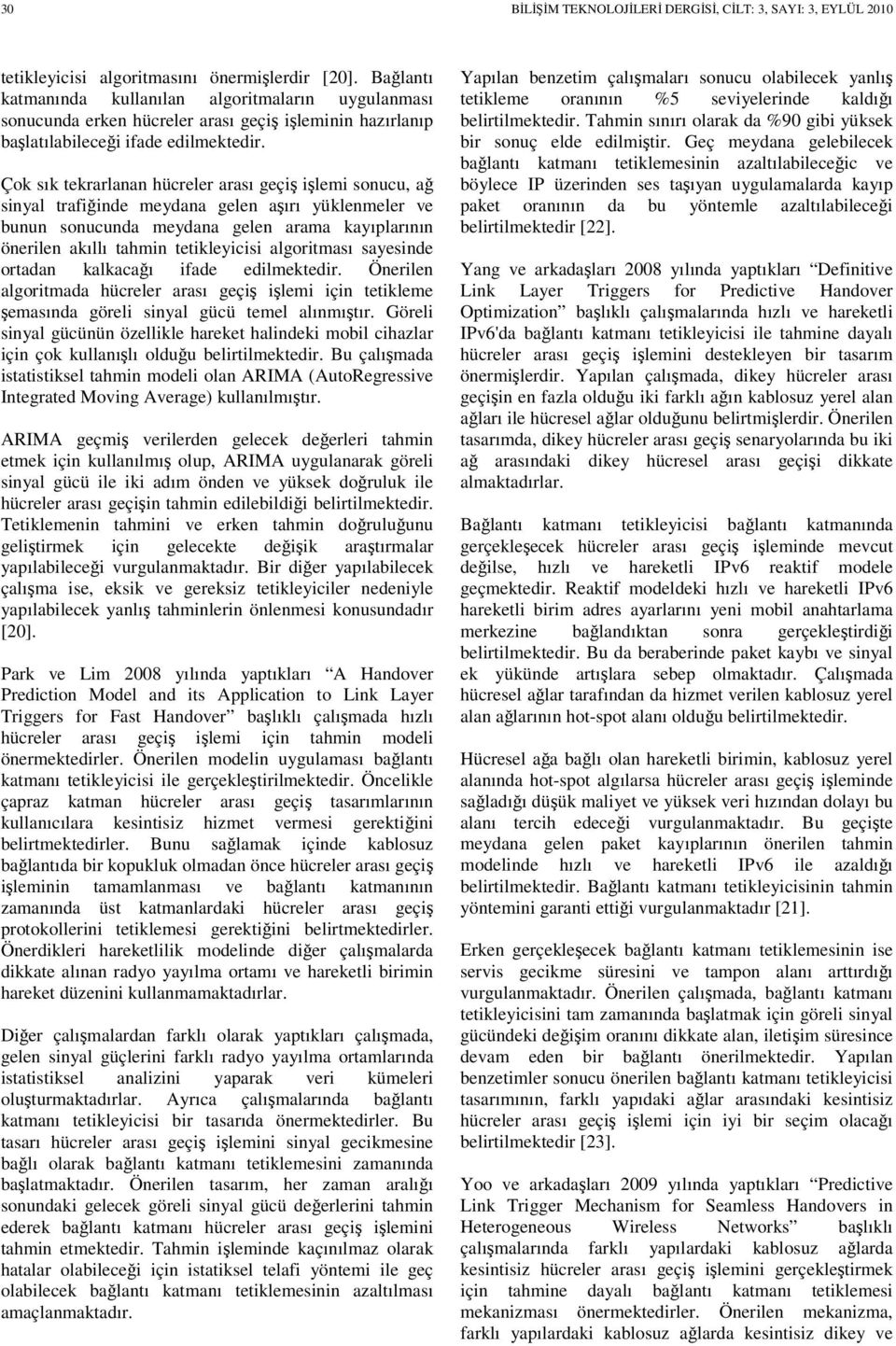 Çok sık tekrarlanan hücreler arası geçiş işlemi sonucu, ağ sinyal trafiğinde meydana gelen aşırı yüklenmeler ve bunun sonucunda meydana gelen arama kayıplarının önerilen akıllı tahmin tetikleyicisi