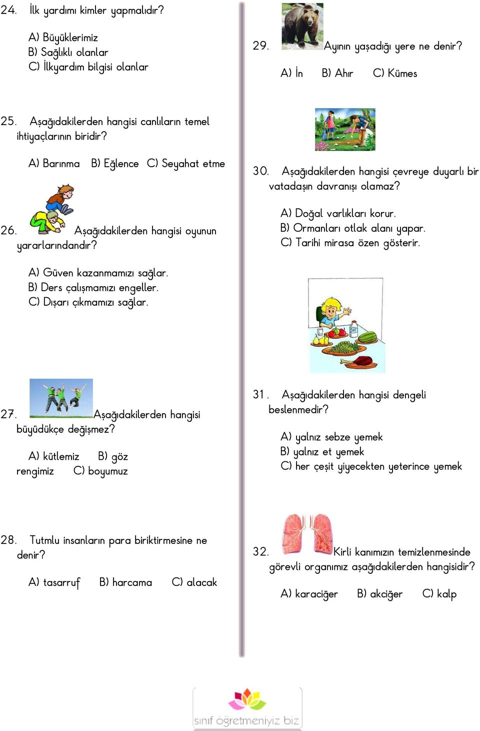 Aşağıdakilerden hangisi çevreye duyarlı bir vatadaşın davranışı olamaz? A) Doğal varlıkları korur. B) Ormanları otlak alanı yapar. C) Tarihi mirasa özen gösterir. A) Güven kazanmamızı sağlar.