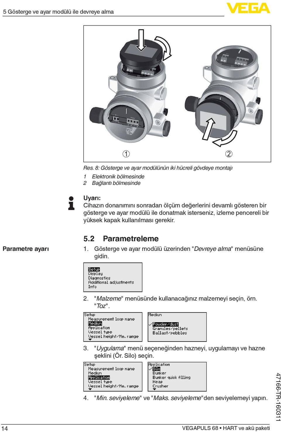 gösteren bir gösterge ve ayar modülü ile donatmak isterseniz, izleme pencereli bir yüksek kapak kullanılması gerekir. Parametre ayarı 5.2 Parametreleme 1.