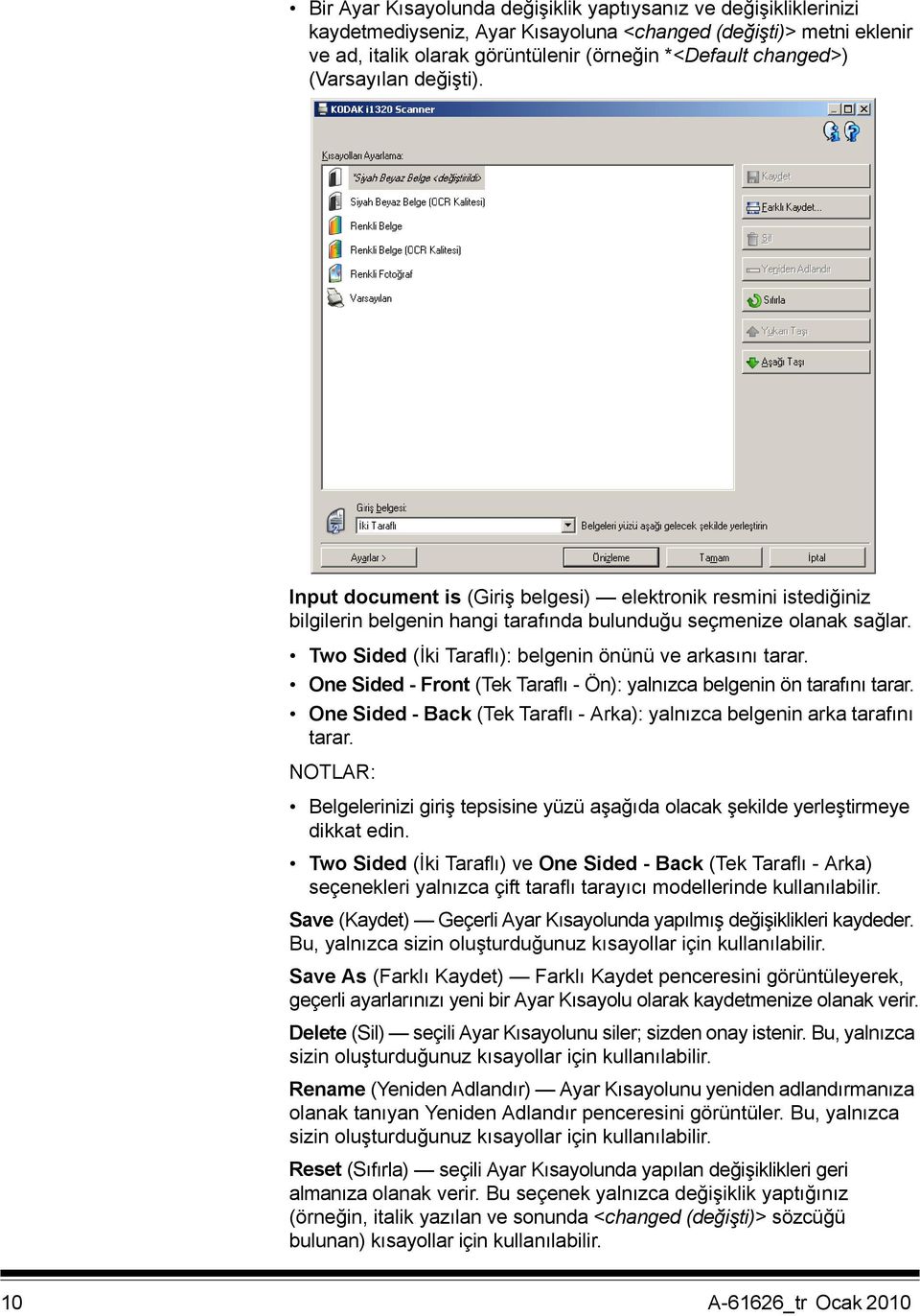 Two Sided (İki Taraflı): belgenin önünü ve arkasını tarar. One Sided - Front (Tek Taraflı - Ön): yalnızca belgenin ön tarafını tarar.