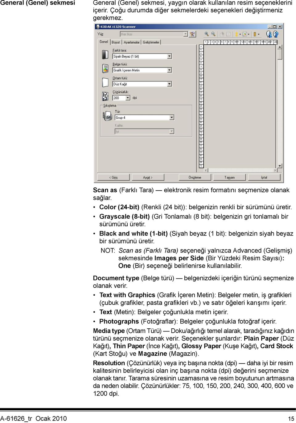 Grayscale (8-bit) (Gri Tonlamalı (8 bit): belgenizin gri tonlamalı bir sürümünü üretir. Black and white (1-bit) (Siyah beyaz (1 bit): belgenizin siyah beyaz bir sürümünü üretir.