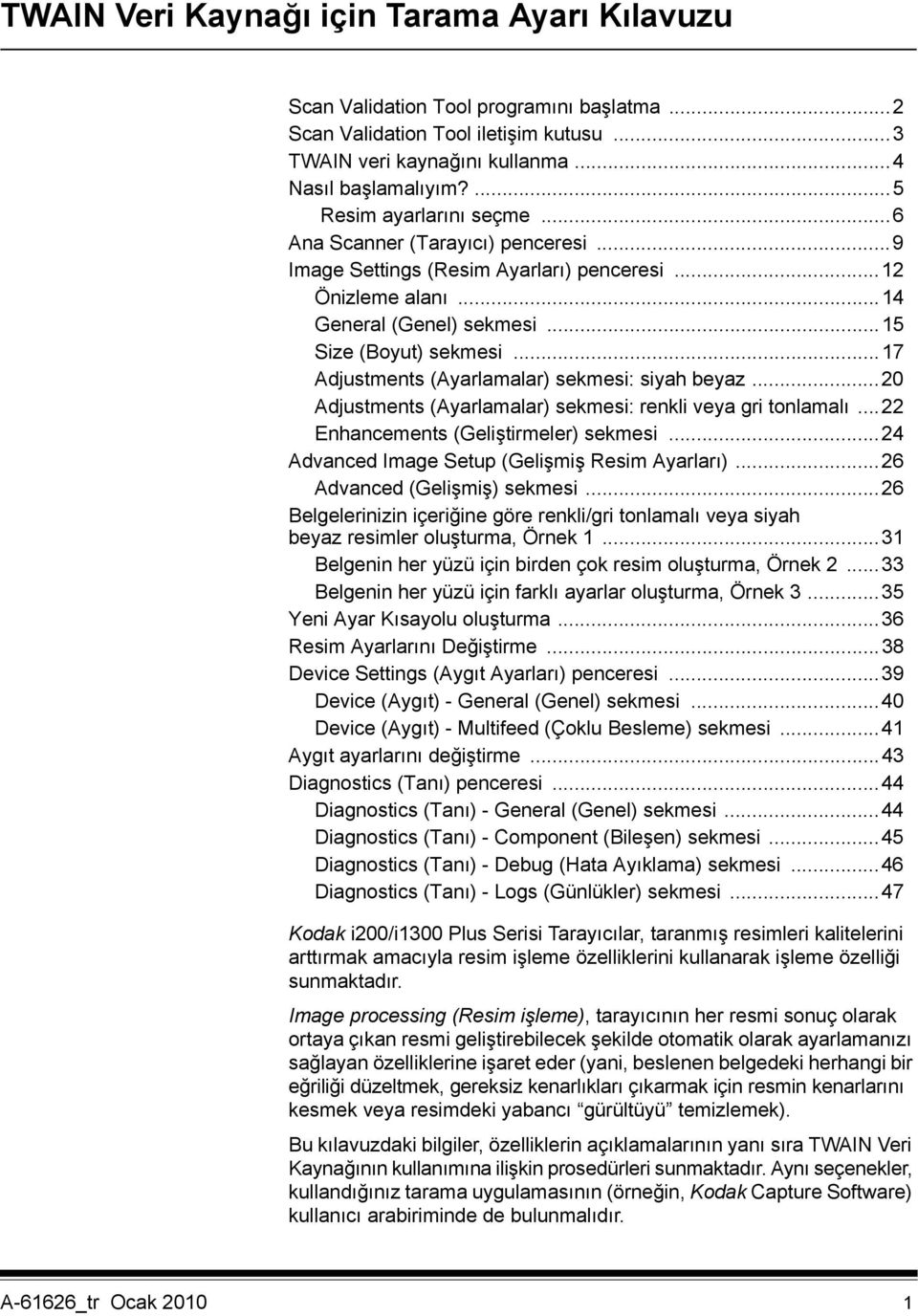 ..17 Adjustments (Ayarlamalar) sekmesi: siyah beyaz...20 Adjustments (Ayarlamalar) sekmesi: renkli veya gri tonlamalı...22 Enhancements (Geliştirmeler) sekmesi.