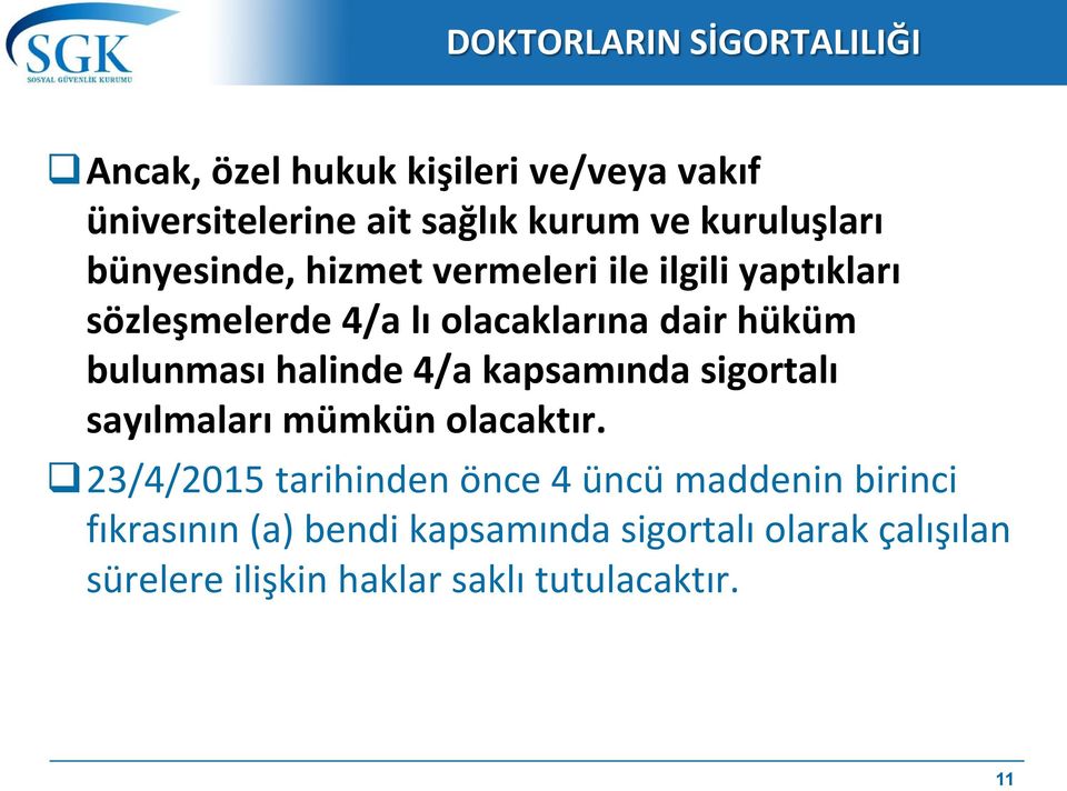 bulunması halinde 4/a kapsamında sigortalı sayılmaları mümkün olacaktır.