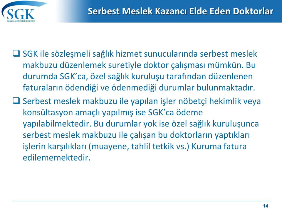 Serbest meslek makbuzu ile yapılan işler nöbetçi hekimlik veya konsültasyon amaçlı yapılmış ise SGK ca ödeme yapılabilmektedir.