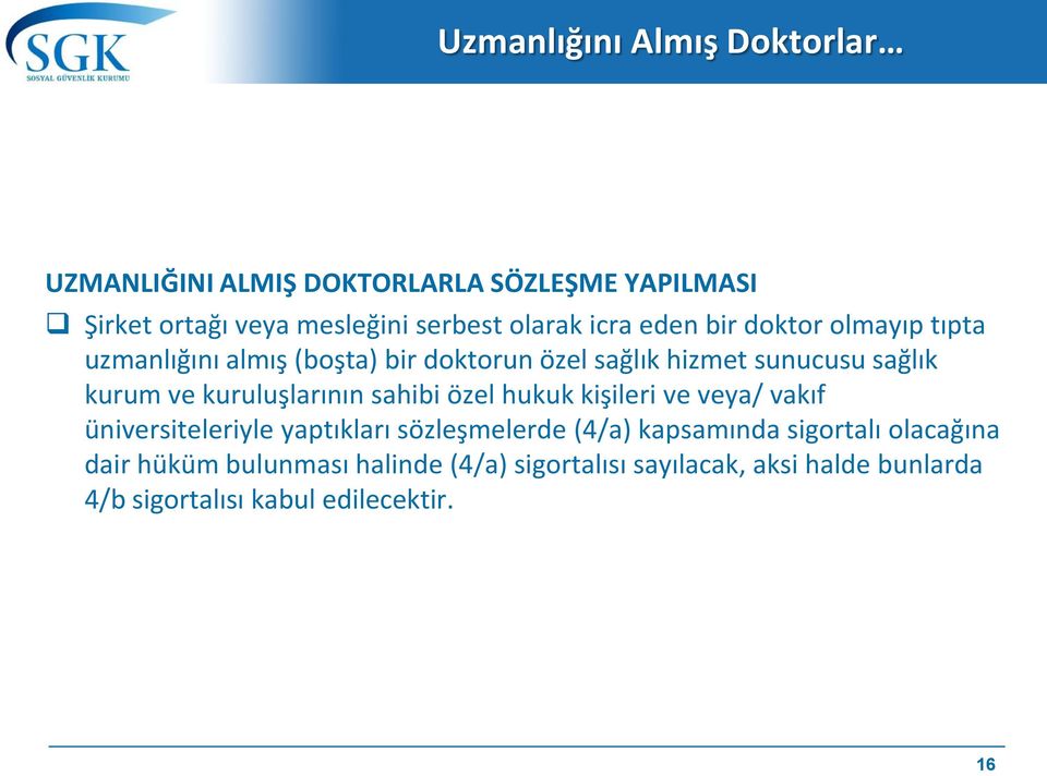 kuruluşlarının sahibi özel hukuk kişileri ve veya/ vakıf üniversiteleriyle yaptıkları sözleşmelerde (4/a) kapsamında