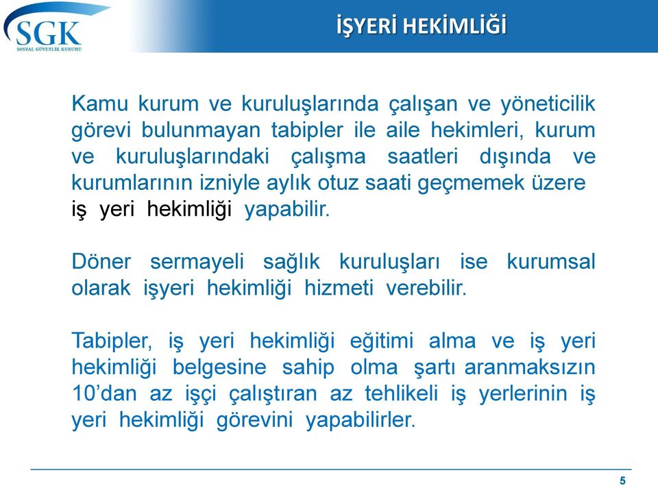 Döner sermayeli sağlık kuruluģları ise kurumsal olarak iģyeri hekimliği hizmeti verebilir.