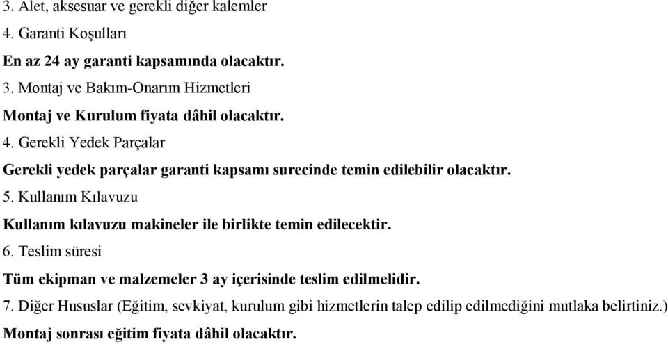 Gerekli Yedek Parçalar Gerekli yedek parçalar garanti kapsamı surecinde temin edilebilir olacaktır. 5.