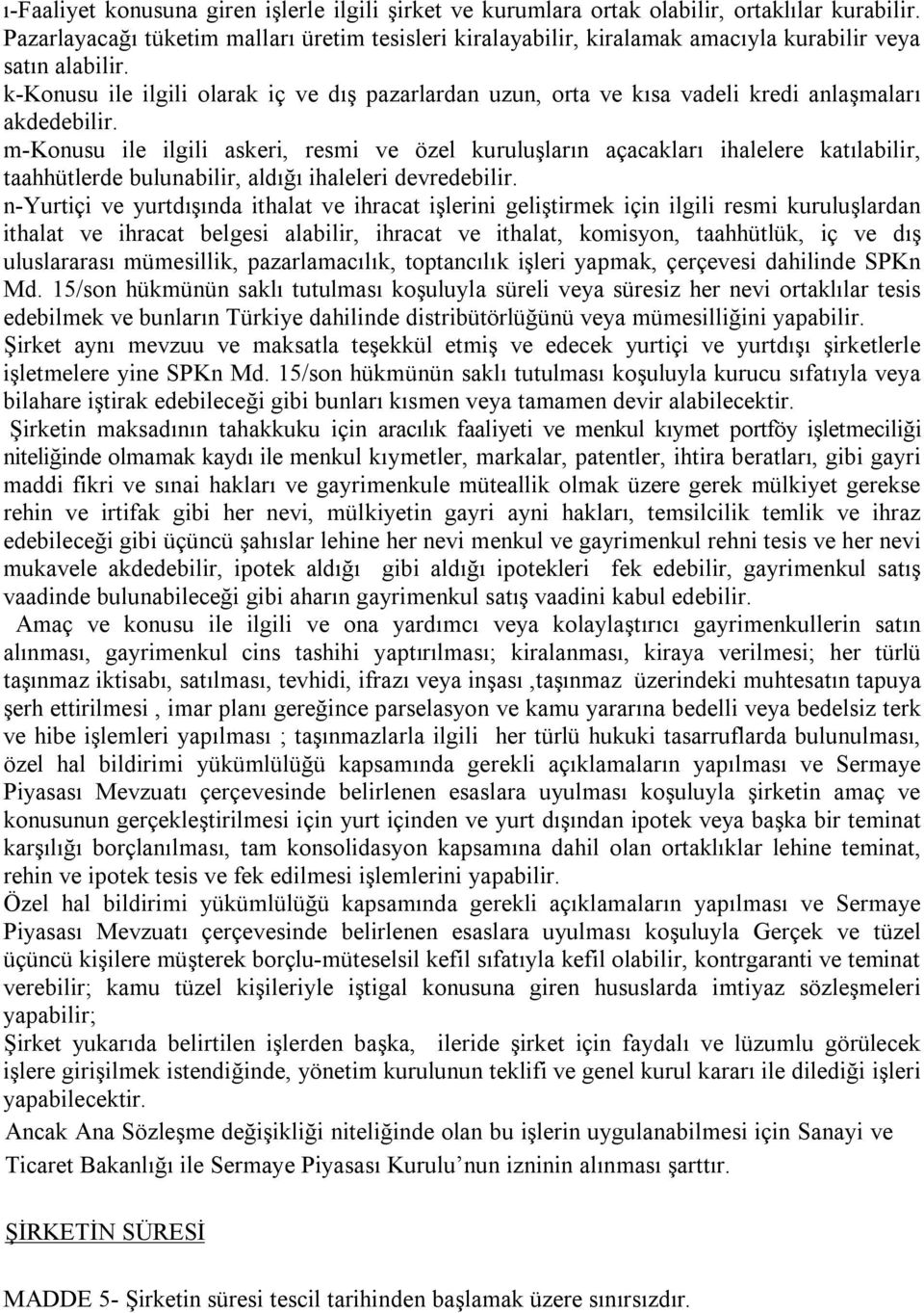 k-konusu ile ilgili olarak iç ve dış pazarlardan uzun, orta ve kısa vadeli kredi anlaşmaları akdedebilir.