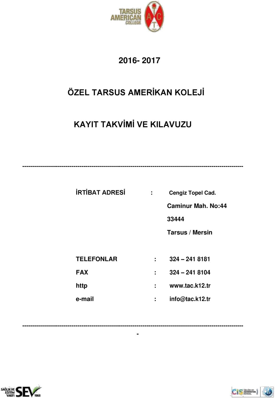 İRTİBAT ADRESİ : Cengiz Topel Cad. Caminur Mah.