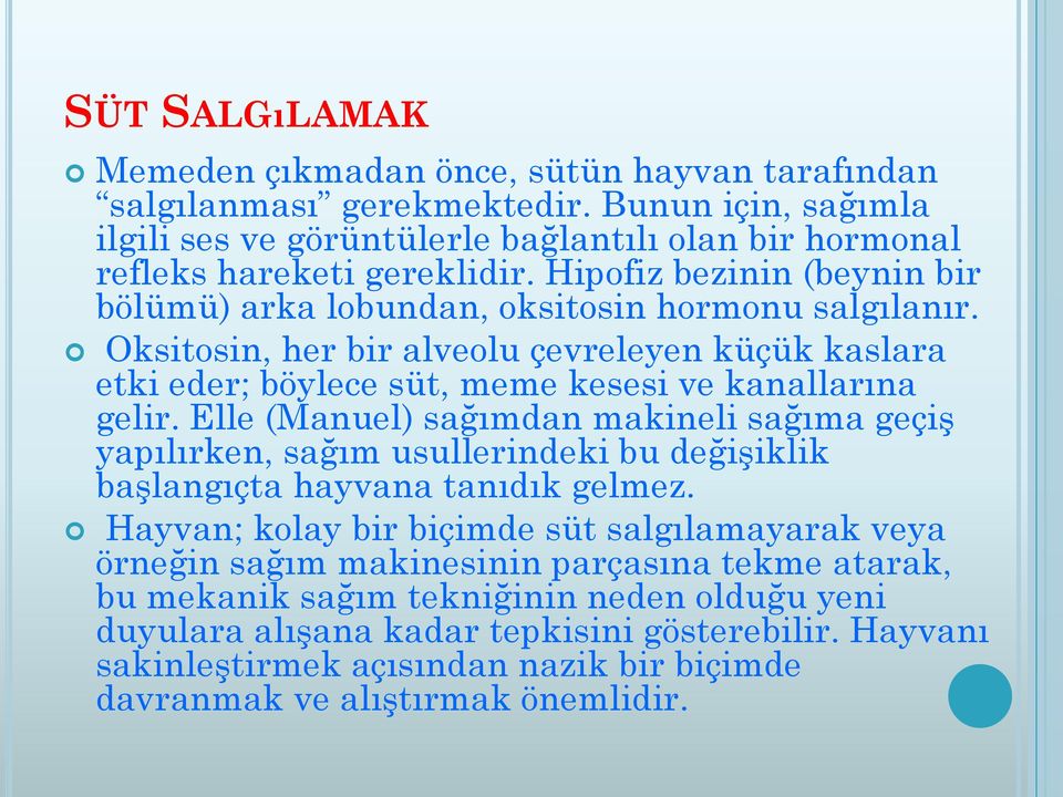 Elle (Manuel) sağımdan makineli sağıma geçiş yapılırken, sağım usullerindeki bu değişiklik başlangıçta hayvana tanıdık gelmez.