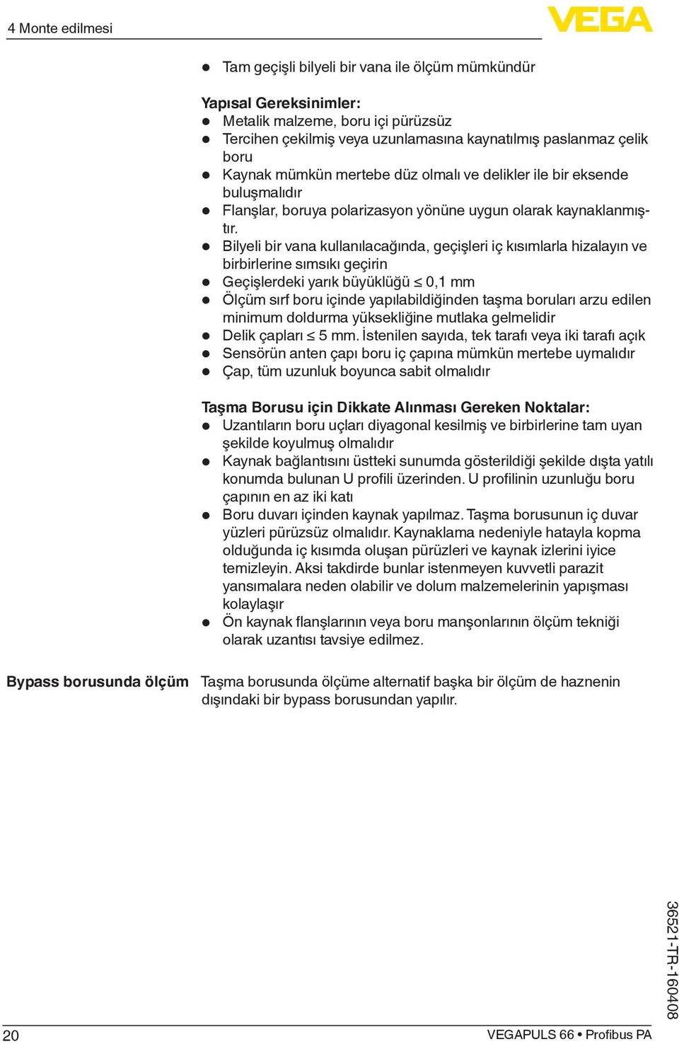 Bilyeli bir vana kullanılacağında, geçişleri iç kısımlarla hizalayın ve birbirlerine sımsıkı geçirin Geçişlerdeki yarık büyüklüğü 0,1 mm Ölçüm sırf boru içinde yapılabildiğinden taşma boruları arzu