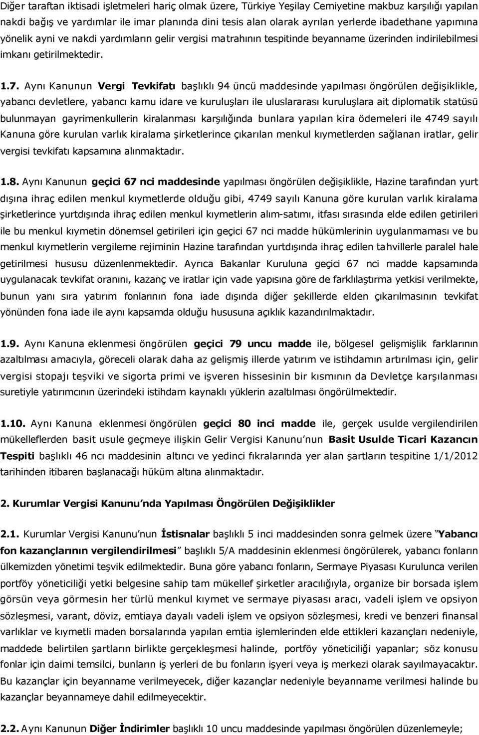 Aynı Kanunun Vergi Tevkifatı başlıklı 94 üncü maddesinde yapılması öngörülen değişiklikle, yabancı devletlere, yabancı kamu idare ve kuruluşları ile uluslararası kuruluşlara ait diplomatik statüsü