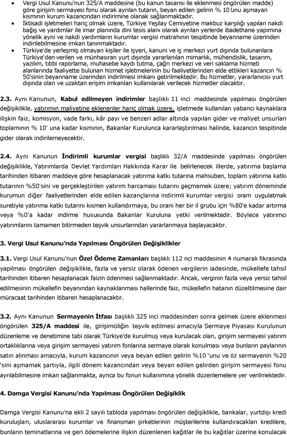 İktisadi işletmeleri hariç olmak üzere, Türkiye Yeşilay Cemiyetine makbuz karşılığı yapılan nakdi bağış ve yardımlar ile imar planında dini tesis alanı olarak ayrılan yerlerde ibadethane yapımına