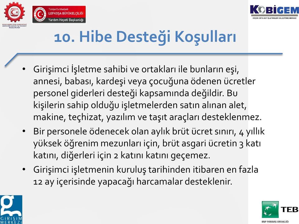 Bu kişilerin sahip olduğu işletmelerden satın alınan alet, makine, teçhizat, yazılım ve taşıt araçları desteklenmez.