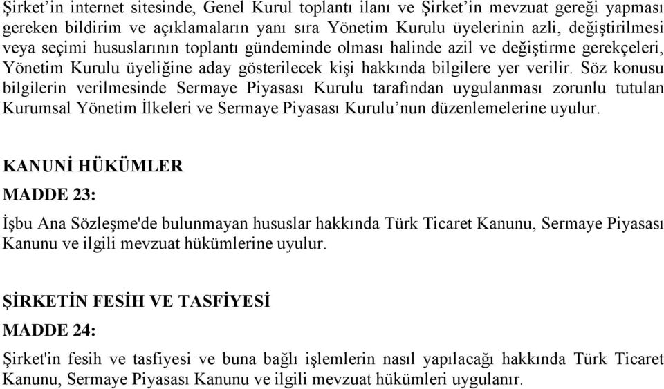 Söz konusu bilgilerin verilmesinde Sermaye Piyasası Kurulu tarafından uygulanması zorunlu tutulan Kurumsal Yönetim İlkeleri ve Sermaye Piyasası Kurulu nun düzenlemelerine uyulur.