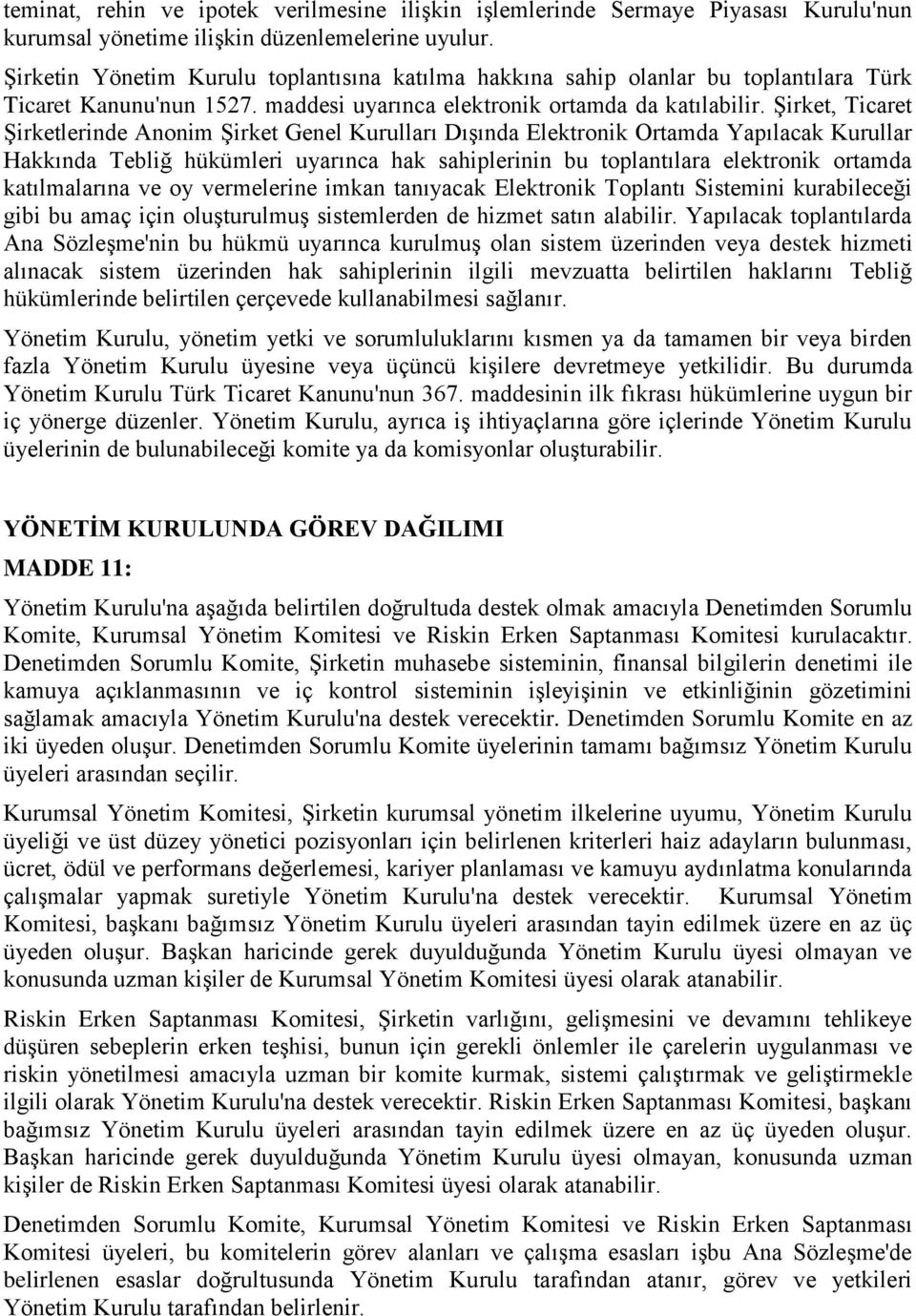 Şirket, Ticaret Şirketlerinde Anonim Şirket Genel Kurulları Dışında Elektronik Ortamda Yapılacak Kurullar Hakkında Tebliğ hükümleri uyarınca hak sahiplerinin bu toplantılara elektronik ortamda