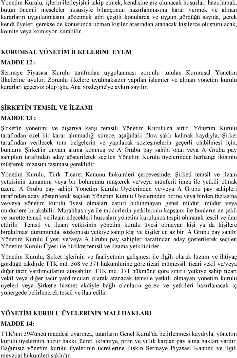 kurabilir. KURUMSAL YÖNETİM İLKELERİNE UYUM MADDE 12 : Sermaye Piyasası Kurulu tarafından uygulanması zorunlu tutulan Kurumsal Yönetim İlkelerine uyulur.