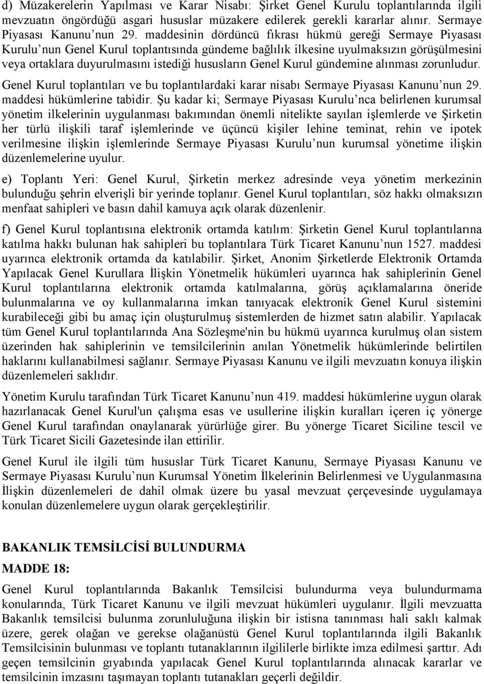 Genel Kurul gündemine alınması zorunludur. Genel Kurul toplantıları ve bu toplantılardaki karar nisabı Sermaye Piyasası Kanunu nun 29. maddesi hükümlerine tabidir.