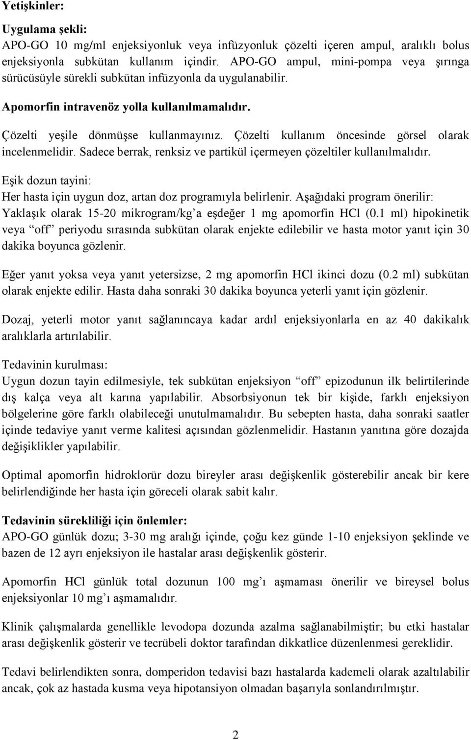 Çözelti kullanım öncesinde görsel olarak incelenmelidir. Sadece berrak, renksiz ve partikül içermeyen çözeltiler kullanılmalıdır.