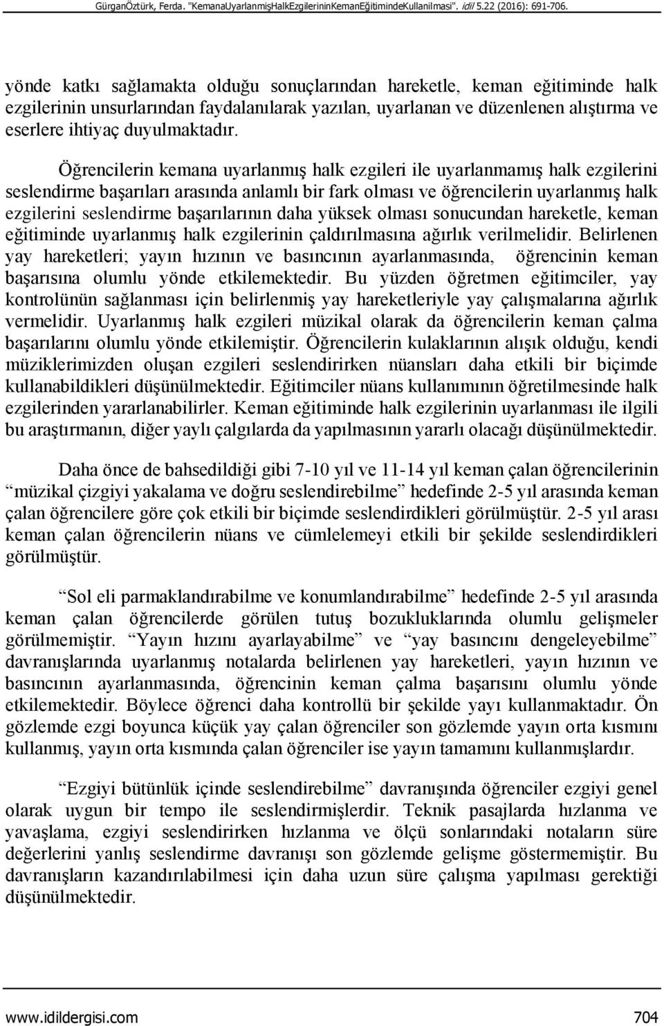 Öğrencilerin kemana uyarlanmış halk ezgileri ile uyarlanmamış halk ezgilerini seslendirme başarıları arasında anlamlı bir fark olması ve öğrencilerin uyarlanmış halk ezgilerini seslendirme