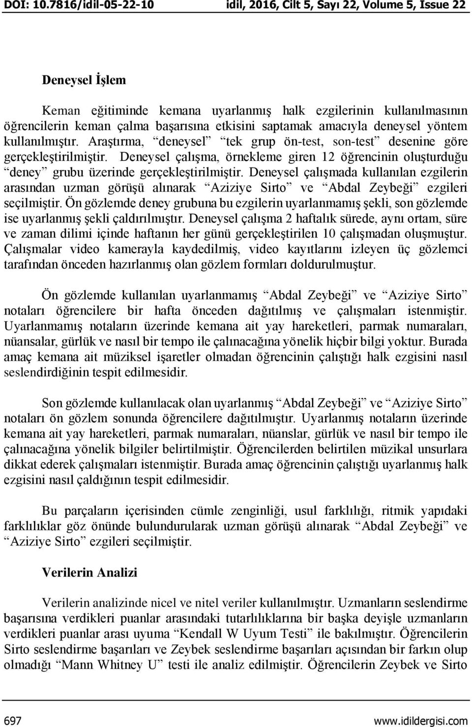 saptamak amacıyla deneysel yöntem kullanılmıştır. Araştırma, deneysel tek grup ön-test, son-test desenine göre gerçekleştirilmiştir.