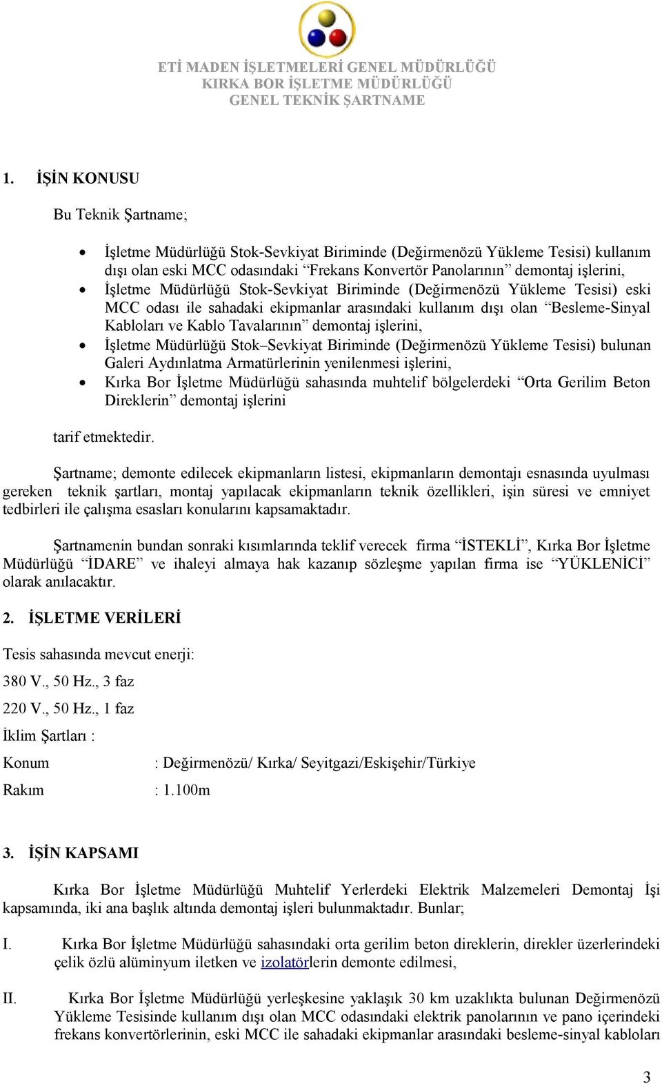 işlerini, İşletme Müdürlüğü Stok Sevkiyat Biriminde (Değirmenözü Yükleme Tesisi) bulunan Galeri Aydınlatma Armatürlerinin yenilenmesi işlerini, Kırka Bor İşletme Müdürlüğü sahasında muhtelif