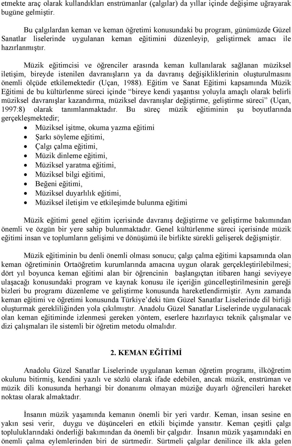 Müzik eğitimcisi ve öğrenciler arasında keman kullanılarak sağlanan müziksel iletişim, bireyde istenilen davranışların ya da davranış değişikliklerinin oluşturulmasını önemli ölçüde etkilemektedir