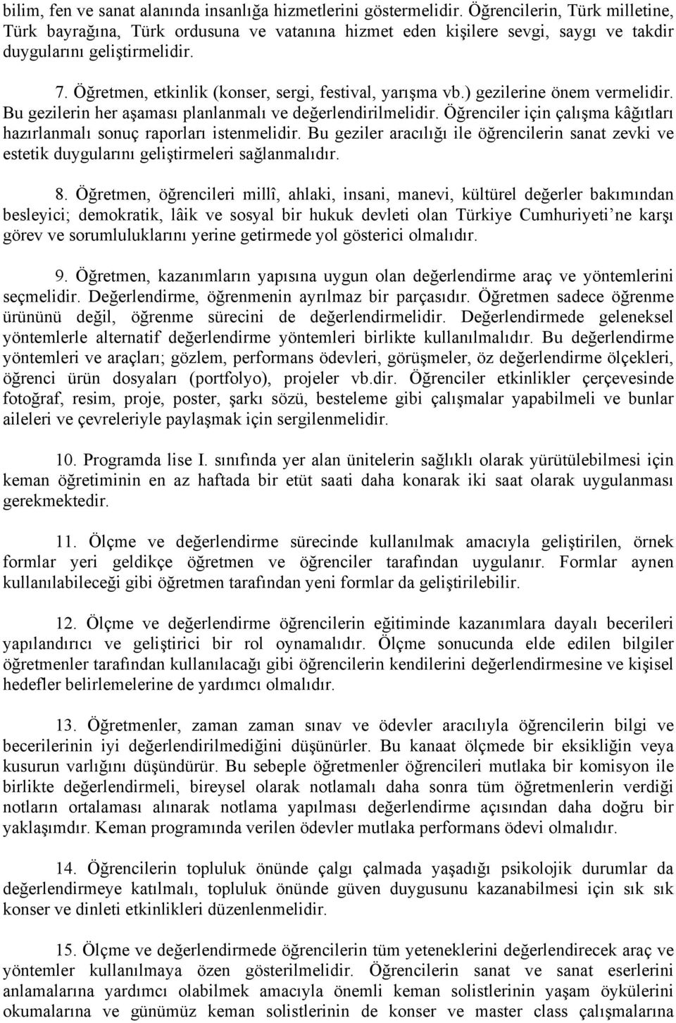 Öğretmen, etkinlik (konser, sergi, festival, yarışma vb.) gezilerine önem vermelidir. Bu gezilerin her aşaması planlanmalı ve değerlendirilmelidir.