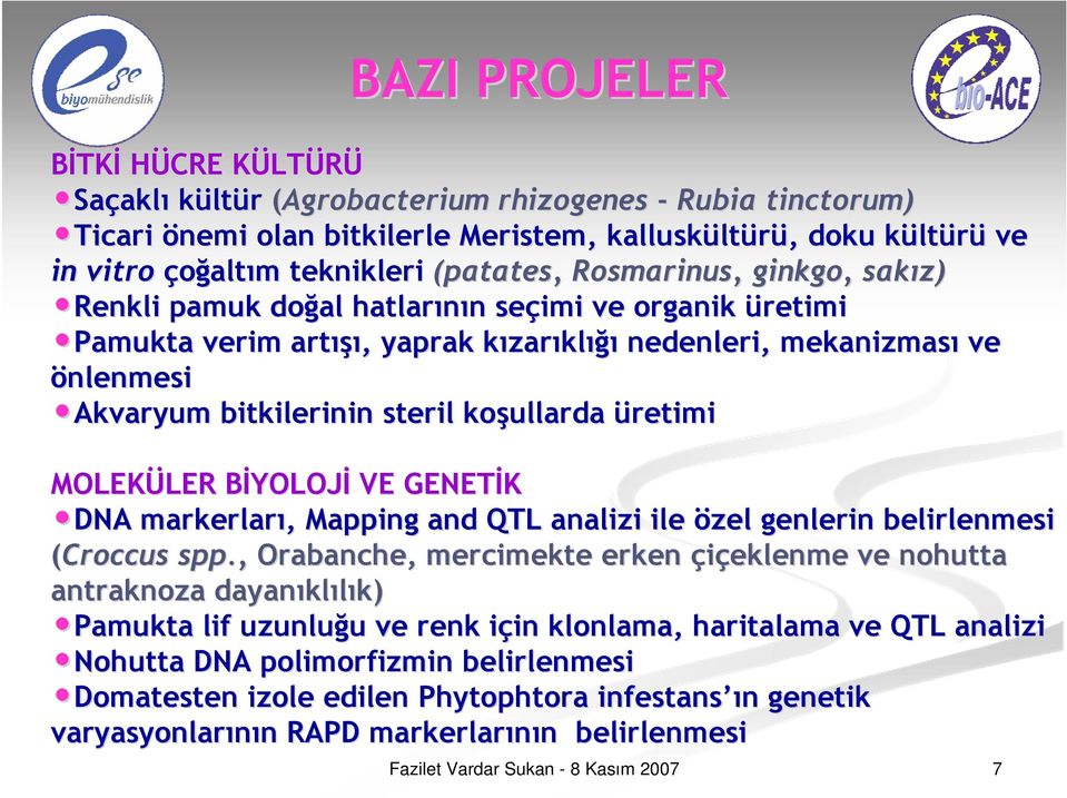 Akvaryum bitkilerinin steril koşullarda üretimi MOLEKÜLER LER BİYOLOJB YOLOJİ VE GENETİK DNA markerları, Mapping and QTL analizi ile özel genlerin belirlenmesi (Croccus spp.