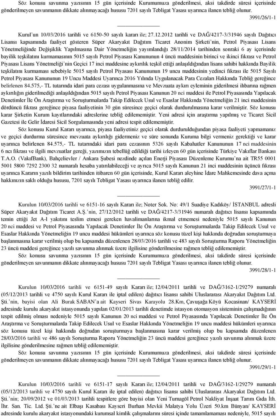 2012 tarihli ve DAĞ/4217-3/31946 sayılı Dağıtıcı Lisansı kapsamında faaliyet gösteren Süper Akaryakıt Dağıtım Ticaret Anonim Şirketi nin, Petrol Piyasası Lisans Yönetmeliğinde Değişiklik Yapılmasına