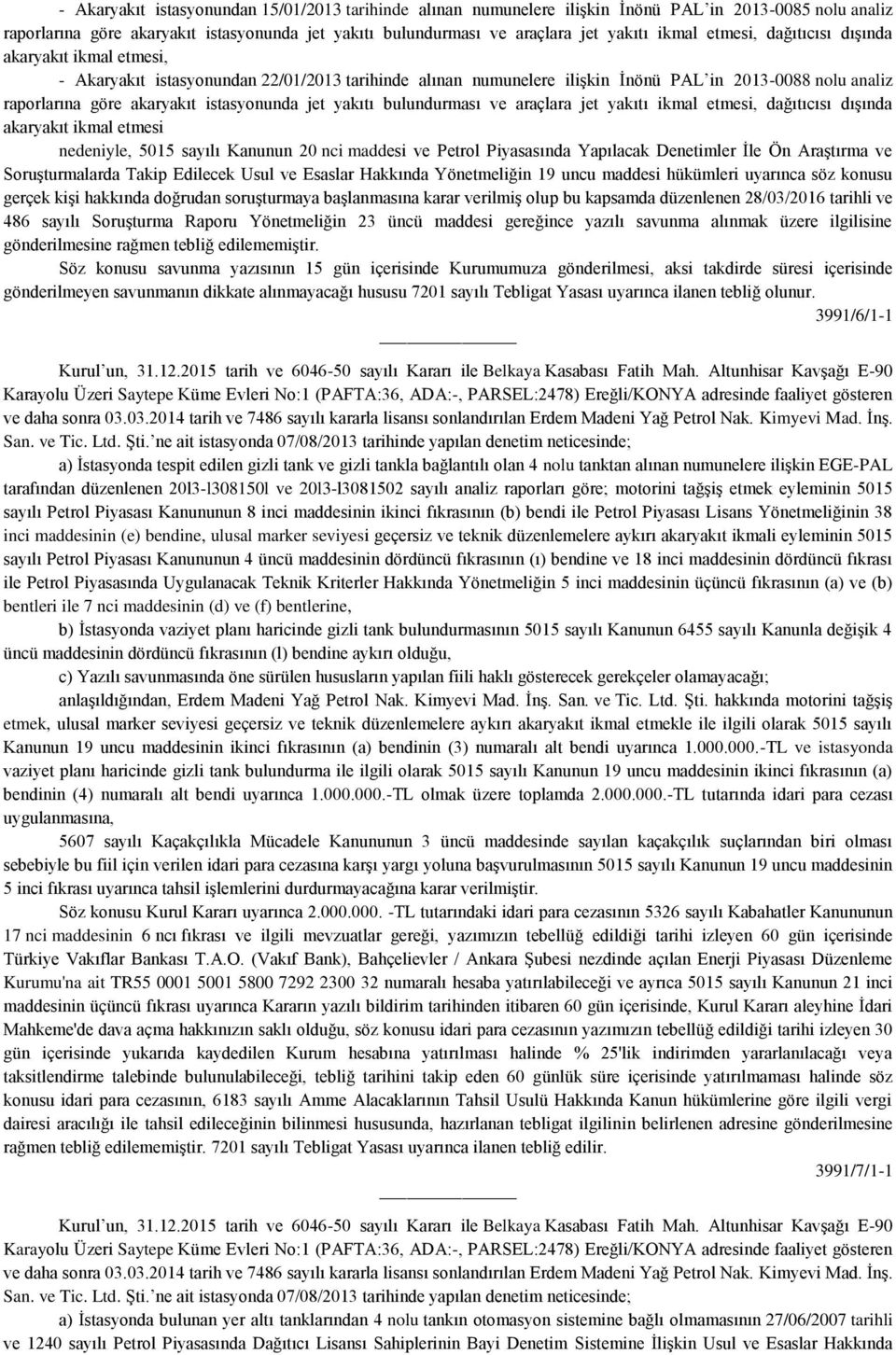 istasyonunda jet yakıtı bulundurması ve araçlara jet yakıtı ikmal etmesi, dağıtıcısı dışında akaryakıt ikmal etmesi nedeniyle, 5015 sayılı Kanunun 20 nci maddesi ve Petrol Piyasasında Yapılacak