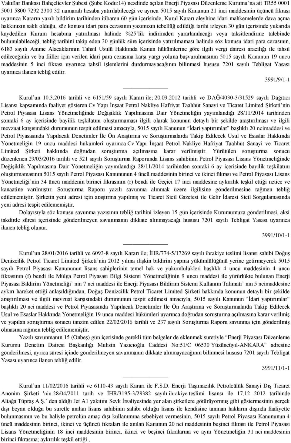 konusu idari para cezasının yazımızın tebellüğ edildiği tarihi izleyen 30 gün içerisinde yukarıda kaydedilen Kurum hesabına yatırılması halinde %25 lik indirimden yararlanılacağı veya taksitlendirme