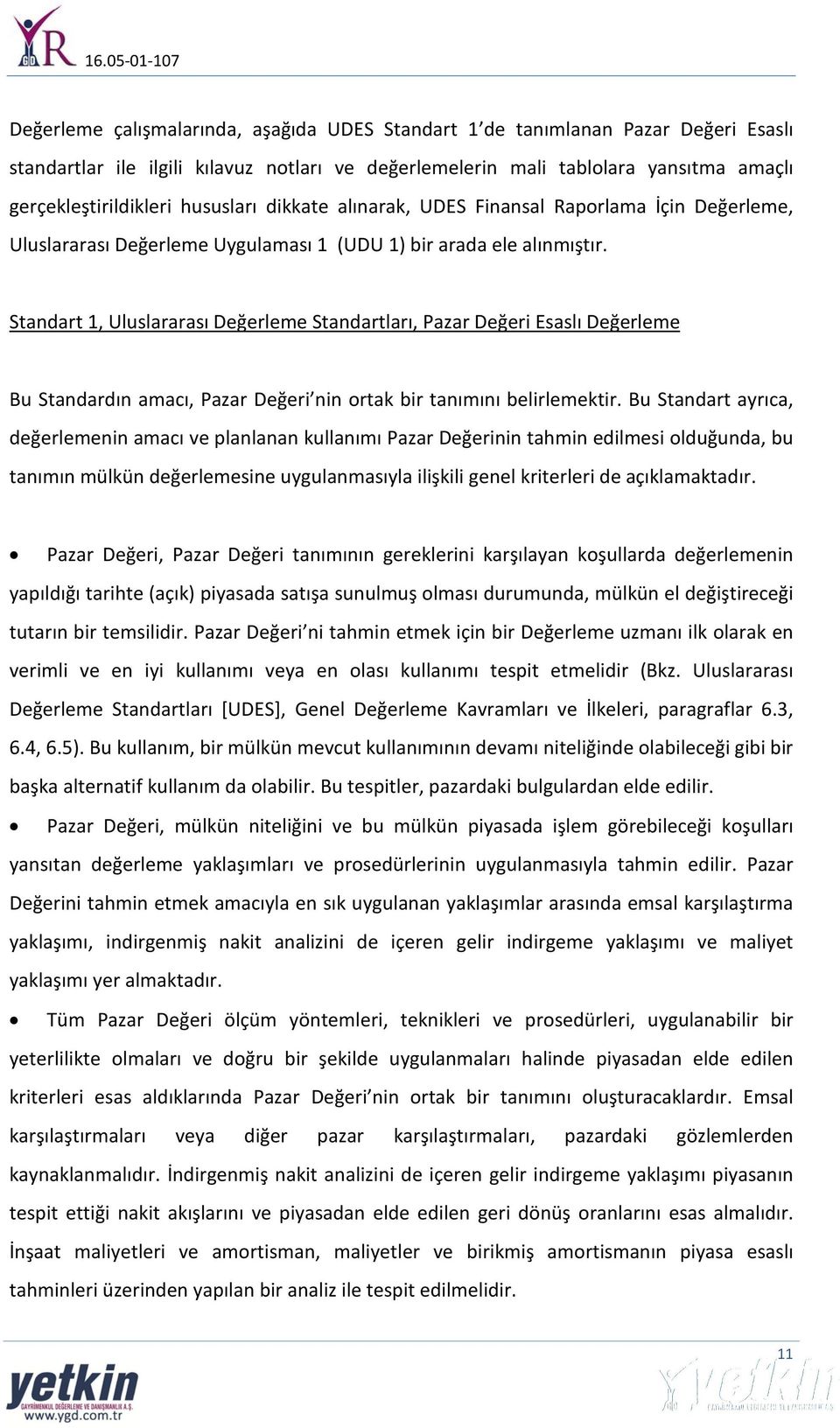 Standart 1, Uluslararası Değerleme Standartları, Pazar Değeri Esaslı Değerleme Bu Standardın amacı, Pazar Değeri nin ortak bir tanımını belirlemektir.