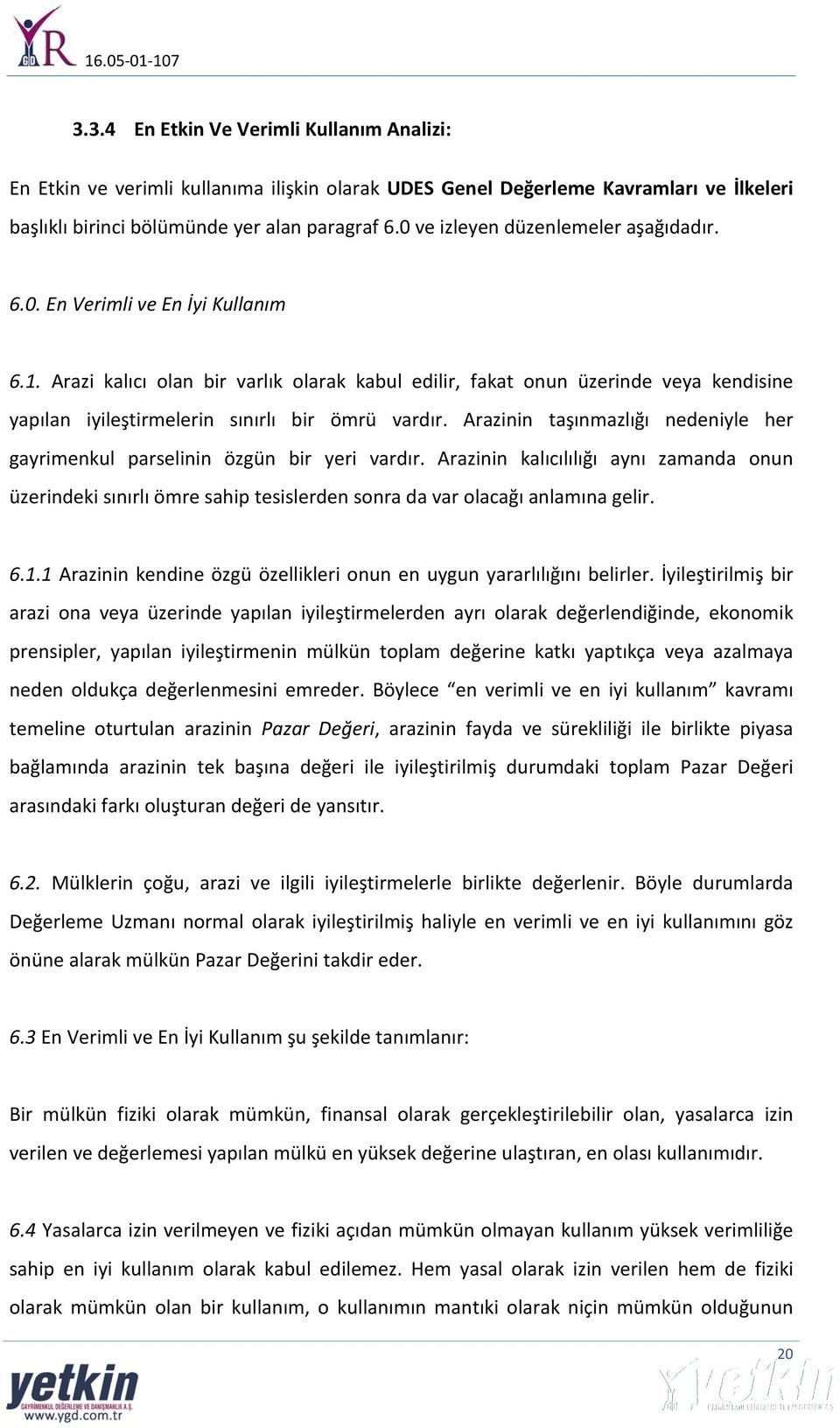 Arazi kalıcı olan bir varlık olarak kabul edilir, fakat onun üzerinde veya kendisine yapılan iyileştirmelerin sınırlı bir ömrü vardır.