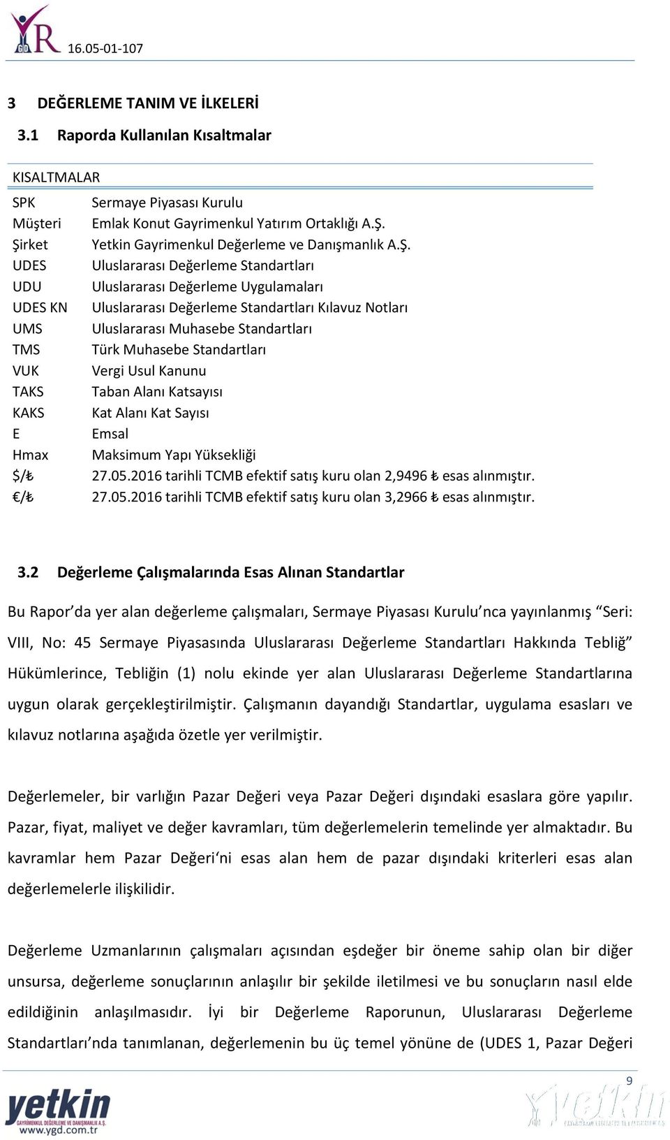 UMS Uluslararası Muhasebe Standartları TMS Türk Muhasebe Standartları VUK Vergi Usul Kanunu TAKS Taban Alanı Katsayısı KAKS Kat Alanı Kat Sayısı E Emsal Hmax Maksimum Yapı Yüksekliği $/ 27.05.