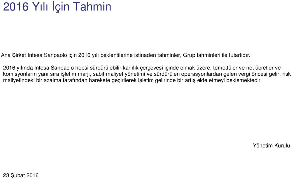 2016 yılında Intesa Sanpaolo hepsi sürdürülebilir karlılık çerçevesi içinde olmak üzere, temettüler ve net ücretler ve