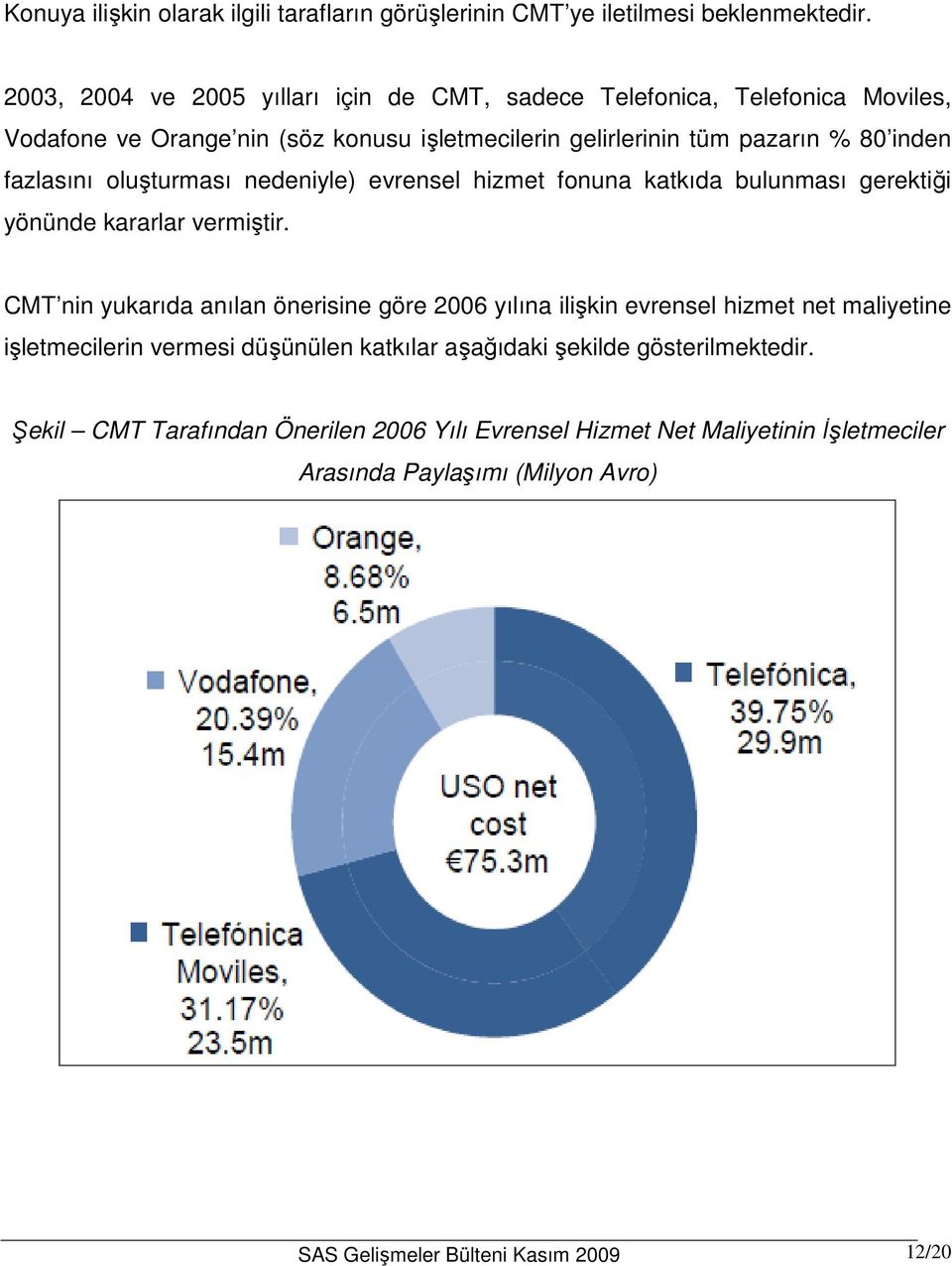 fazlasını oluşturması nedeniyle) evrensel hizmet fonuna katkıda bulunması gerektiği yönünde kararlar vermiştir.