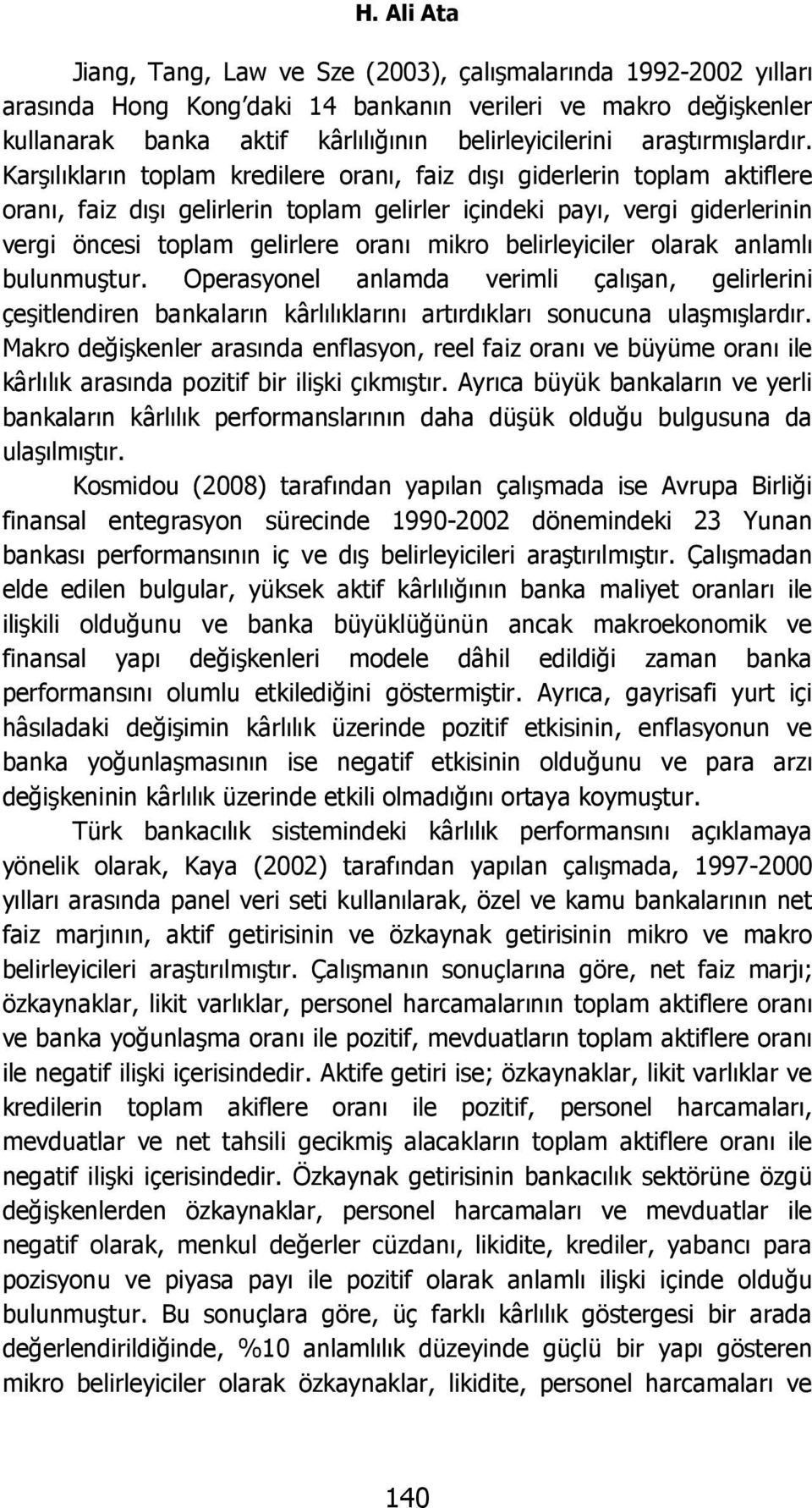 Karşılıkların toplam kredilere oranı, faiz dışı giderlerin toplam aktiflere oranı, faiz dışı gelirlerin toplam gelirler içindeki payı, vergi giderlerinin vergi öncesi toplam gelirlere oranı mikro