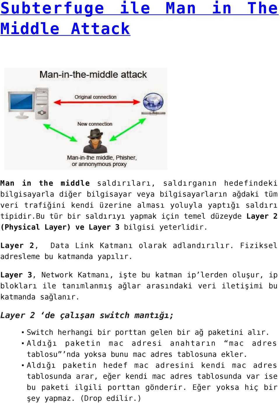 Fiziksel adresleme bu katmanda yapılır. Layer 3, Network Katmanı, işte bu katman ip lerden oluşur, ip blokları ile tanımlanmış ağlar arasındaki veri iletişimi bu katmanda sağlanır.