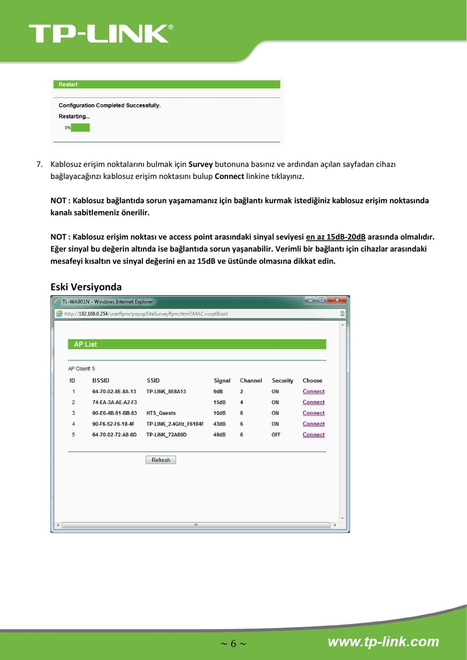 NOT : Kablosuz erişim noktası ve access point arasındaki sinyal seviyesi en az 15dB-20dB arasında olmalıdır.