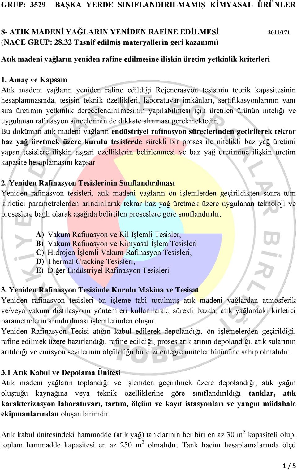 Amaç ve Kapsam Atık madeni yağların yeniden rafine edildiği Rejenerasyon tesisinin teorik kapasitesinin hesaplanmasında, tesisin teknik özellikleri, laboratuvar imkânları, sertifikasyonlarının yanı