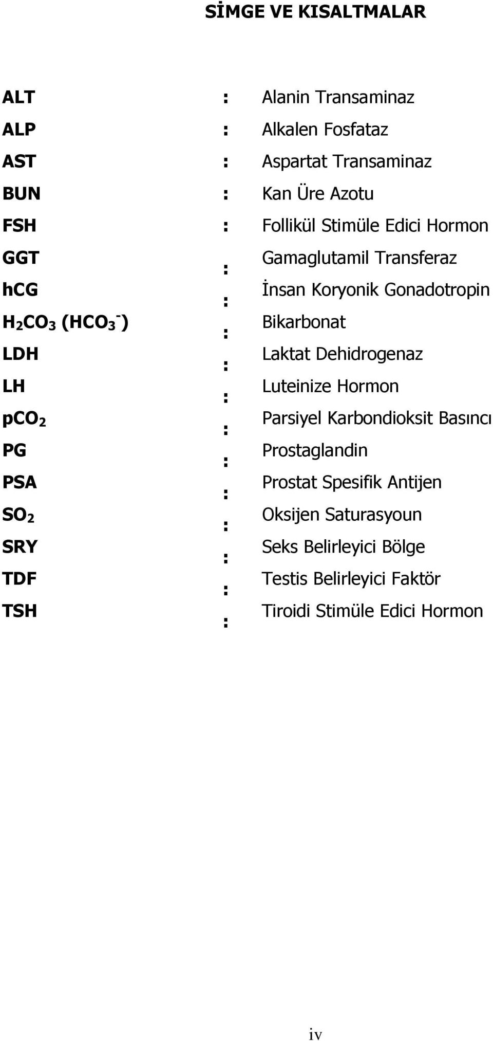 LDH : Laktat Dehidrogenaz LH : Luteinize Hormon pco 2 : Parsiyel Karbondioksit Basıncı PG : Prostaglandin PSA : Prostat