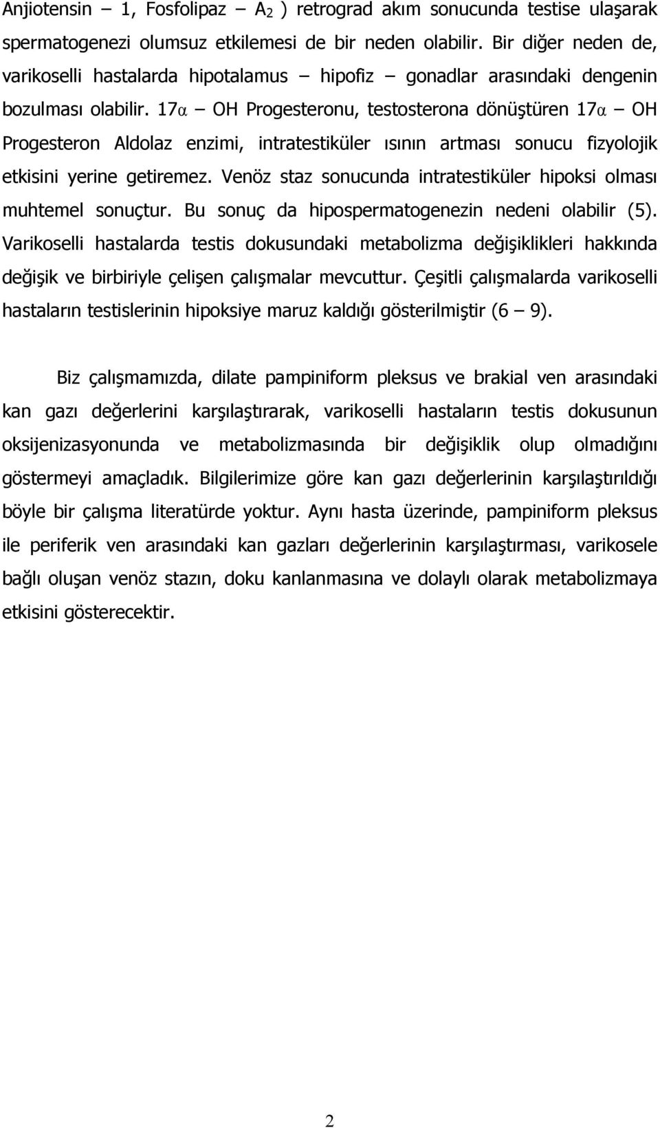 17α OH Progesteronu, testosterona dönüştüren 17α OH Progesteron Aldolaz enzimi, intratestiküler ısının artması sonucu fizyolojik etkisini yerine getiremez.