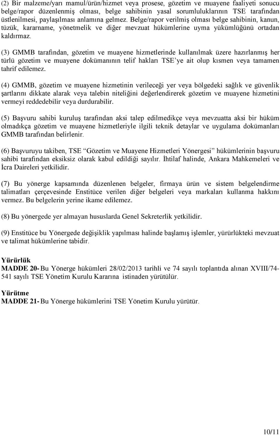 (3) GMMB tarafından, gözetim ve muayene hizmetlerinde kullanılmak üzere hazırlanmış her türlü gözetim ve muayene dokümanının telif hakları TSE ye ait olup kısmen veya tamamen tahrif edilemez.