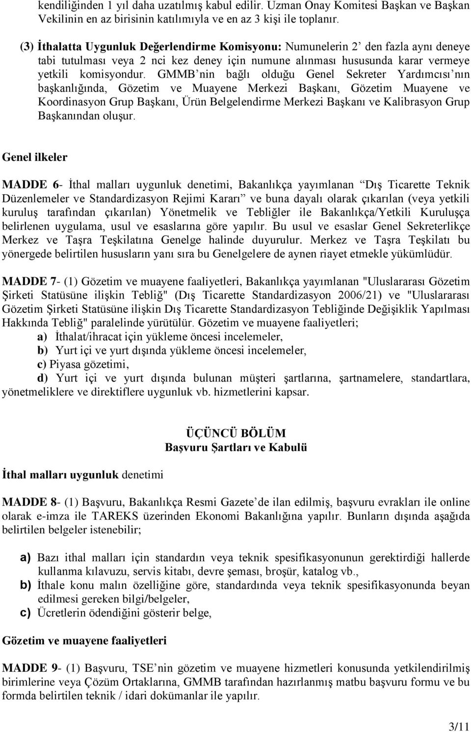 GMMB nin bağlı olduğu Genel Sekreter Yardımcısı nın başkanlığında, Gözetim ve Muayene Merkezi Başkanı, Gözetim Muayene ve Koordinasyon Grup Başkanı, Ürün Belgelendirme Merkezi Başkanı ve Kalibrasyon