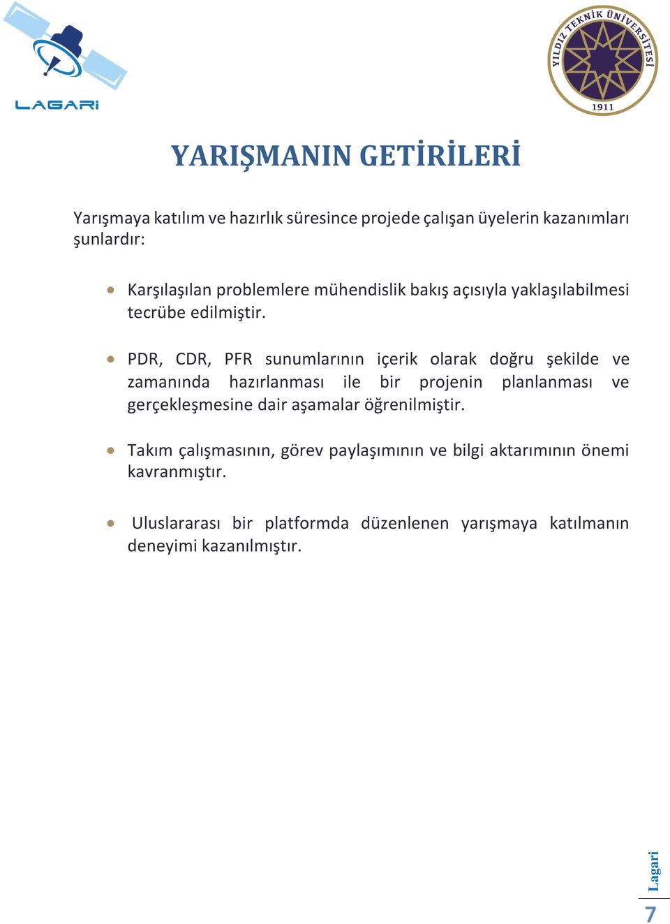 PDR, CDR, PFR sunumlarının içerik olarak doğru şekilde ve zamanında hazırlanması ile bir projenin planlanması ve gerçekleşmesine