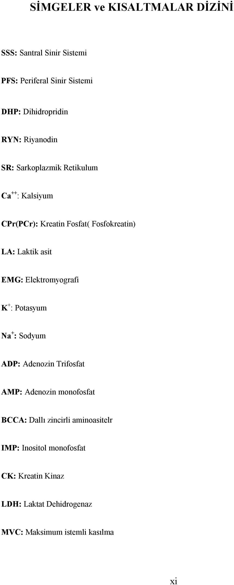 EMG: Elektromyografi K + : Potasyum Na + : Sodyum ADP: Adenozin Trifosfat AMP: Adenozin monofosfat BCCA: Dallı