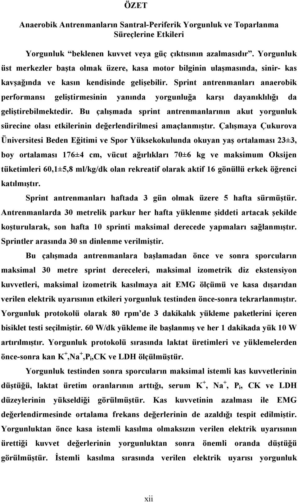 Sprint antrenmanları anaerobik performansı geliştirmesinin yanında yorgunluğa karşı dayanıklılığı da geliştirebilmektedir.